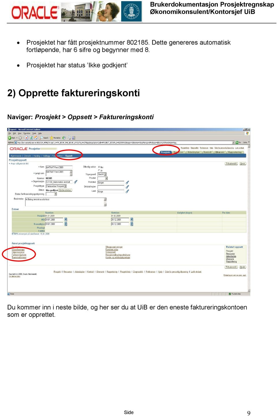 Prosjektet har status Ikke godkjent 2) Opprette faktureringskonti Naviger: Prosjekt