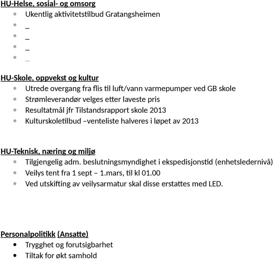 halveres i løpet av 2013 HU-Teknisk, næring og miljø Tilgjengelig adm.