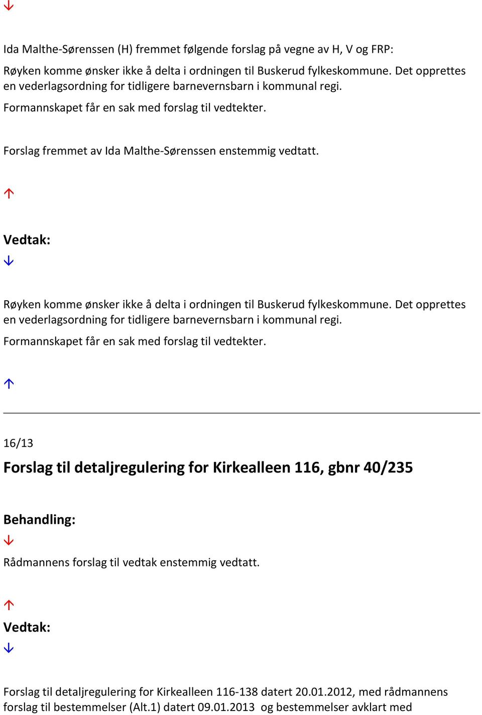 Røyken komme ønsker ikke å delta i ordningen til Buskerud fylkeskommune. Det opprettes en vederlagsordning for tidligere barnevernsbarn i kommunal regi.