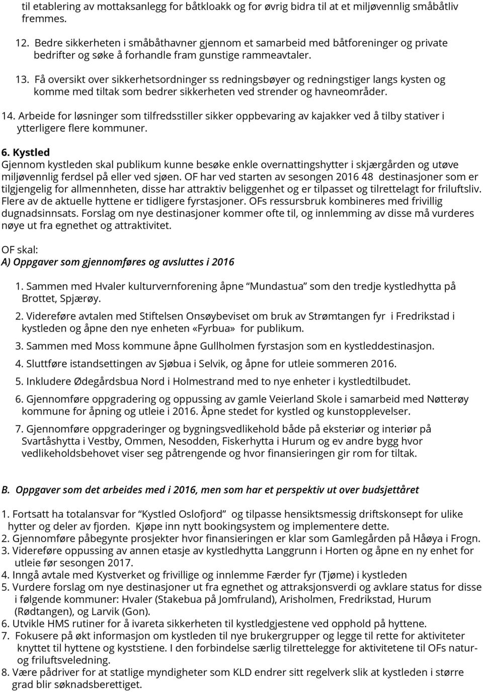 Få oversikt over sikkerhetsordninger ss redningsbøyer og redningstiger langs kysten og komme med tiltak som bedrer sikkerheten ved strender og havneområder. 14.