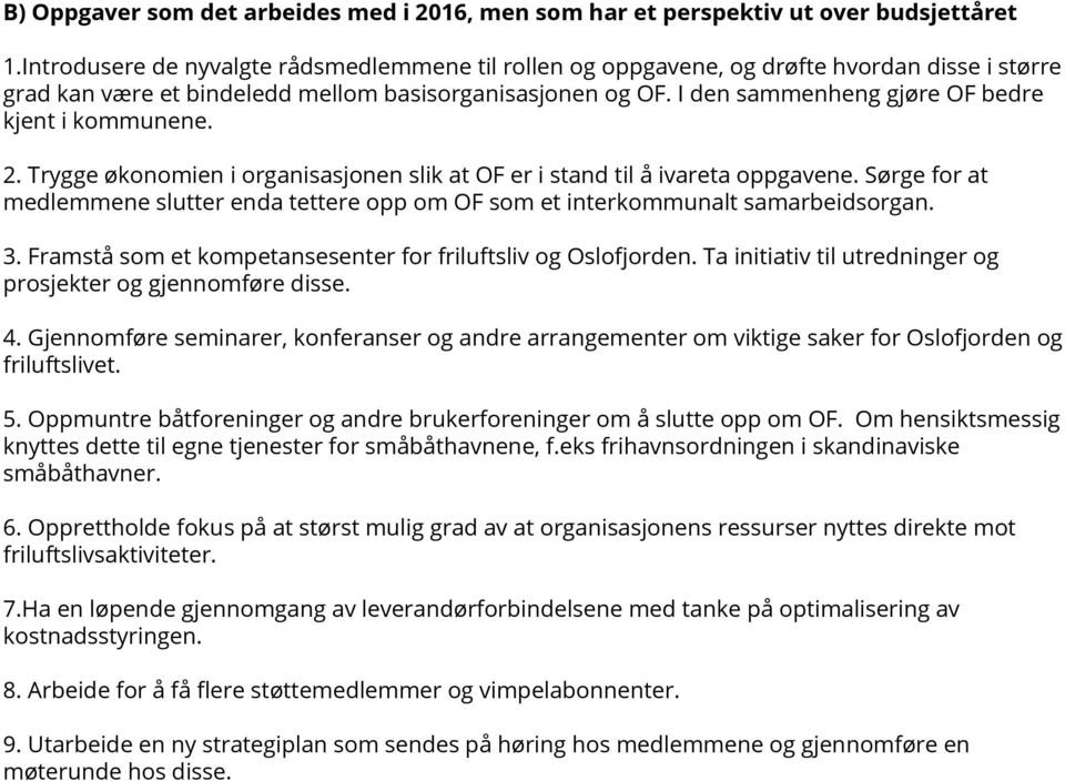 I den sammenheng gjøre OF bedre kjent i kommunene. 2. Trygge økonomien i organisasjonen slik at OF er i stand til å ivareta oppgavene.