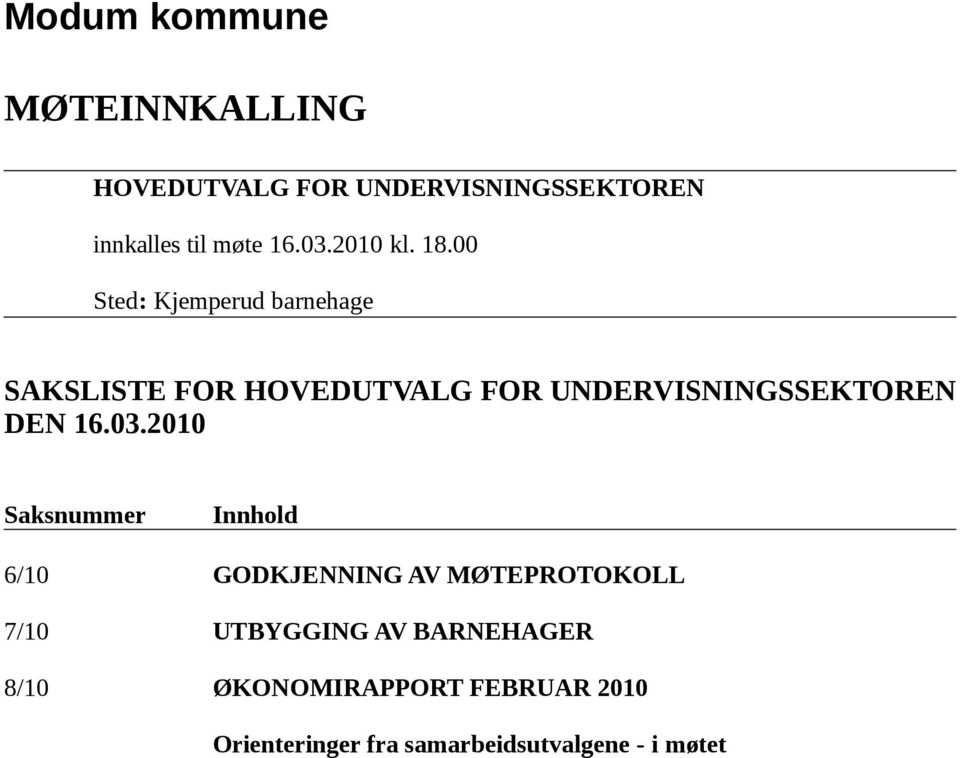 00 Sted: Kjemperud barnehage SAKSLISTE FOR HOVEDUTVALG FOR UNDERVISNINGSSEKTOREN DEN 16.03.