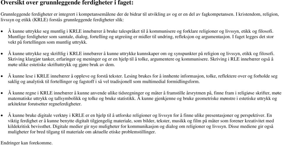 livssyn, etikk og filosofi. Muntlige ferdigheter som samtale, dialog, fortelling og utgreiing er midler til undring, refleksjon og argumentasjon.