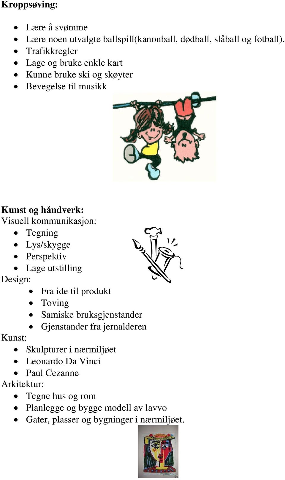 Tegning Lys/skygge Perspektiv Lage utstilling Design: Fra ide til produkt Toving Samiske bruksgjenstander Gjenstander fra