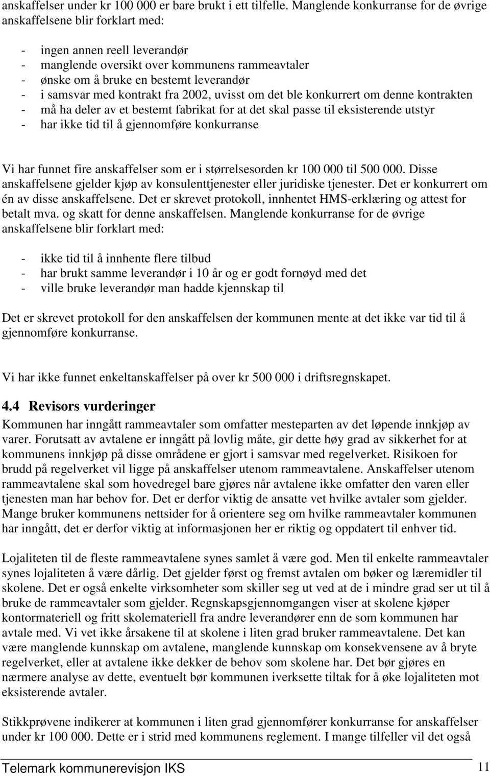 samsvar med kontrakt fra 2002, uvisst om det ble konkurrert om denne kontrakten - må ha deler av et bestemt fabrikat for at det skal passe til eksisterende utstyr - har ikke tid til å gjennomføre