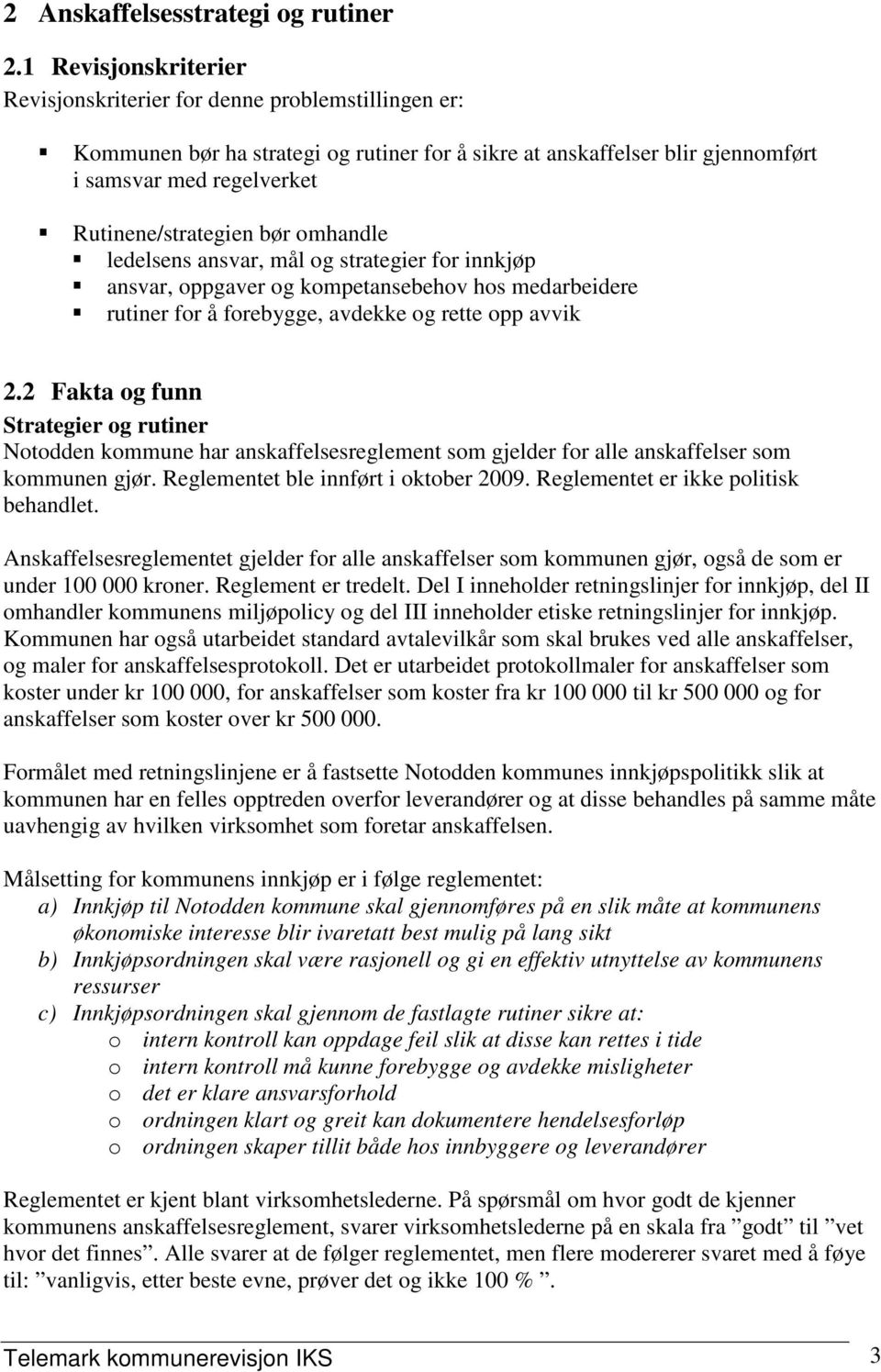 bør omhandle ledelsens ansvar, mål og strategier for innkjøp ansvar, oppgaver og kompetansebehov hos medarbeidere rutiner for å forebygge, avdekke og rette opp avvik 2.