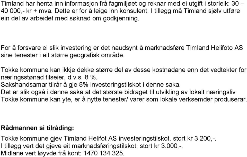 For å forsvare ei slik investering er det naudsynt å marknadsføre Timland Helifoto AS sine tenester i eit større geografisk område.