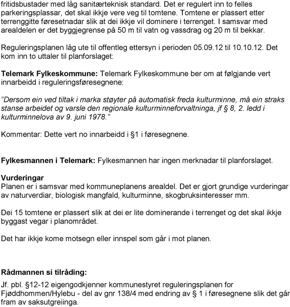 Reguleringsplanen låg ute til offentleg ettersyn i perioden 05.09.12 