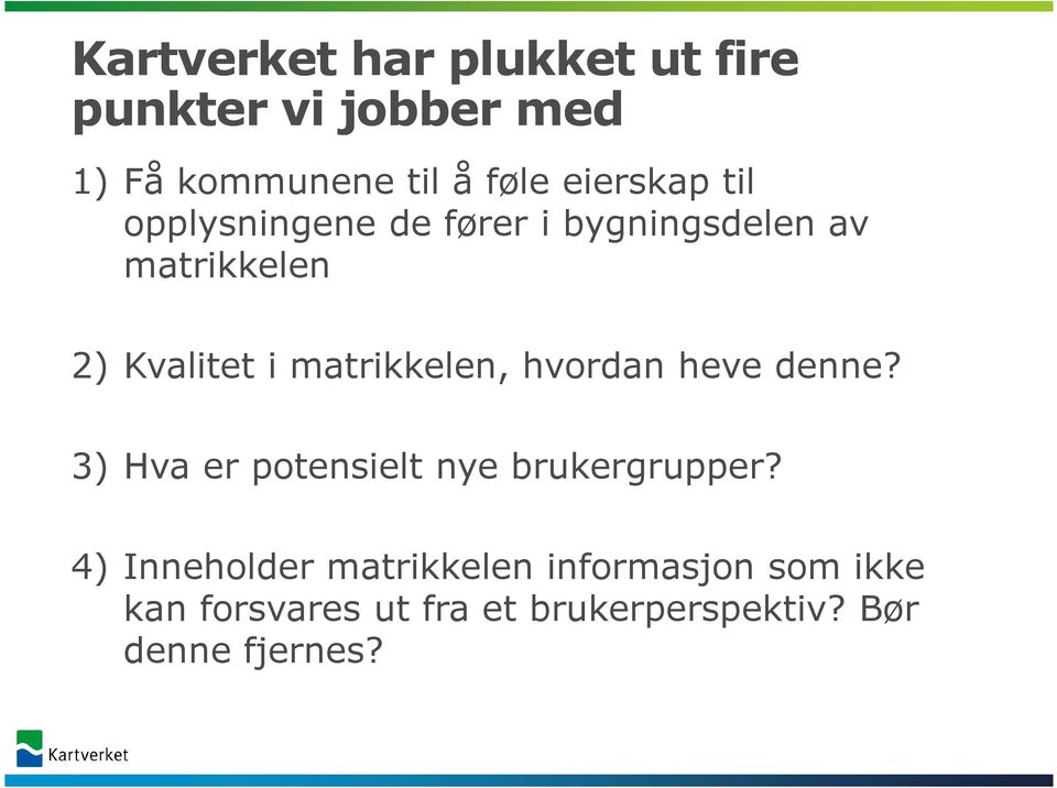 matrikkelen, hvordan heve denne? 3) Hva er potensielt nye brukergrupper?