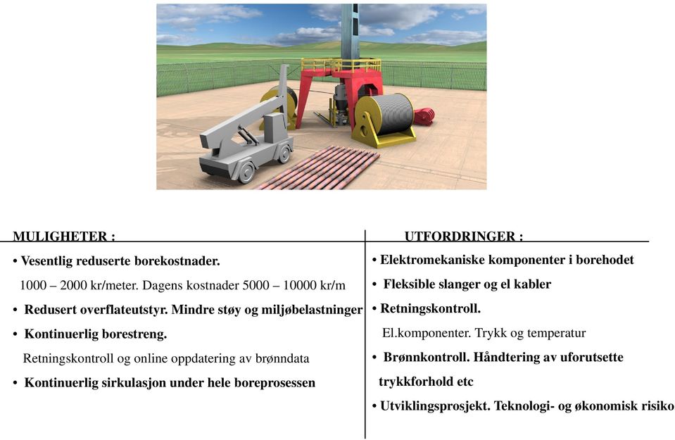 Mindre støy og miljøbelastninger Retningskontroll. Kontinuerlig borestreng. El.komponenter.