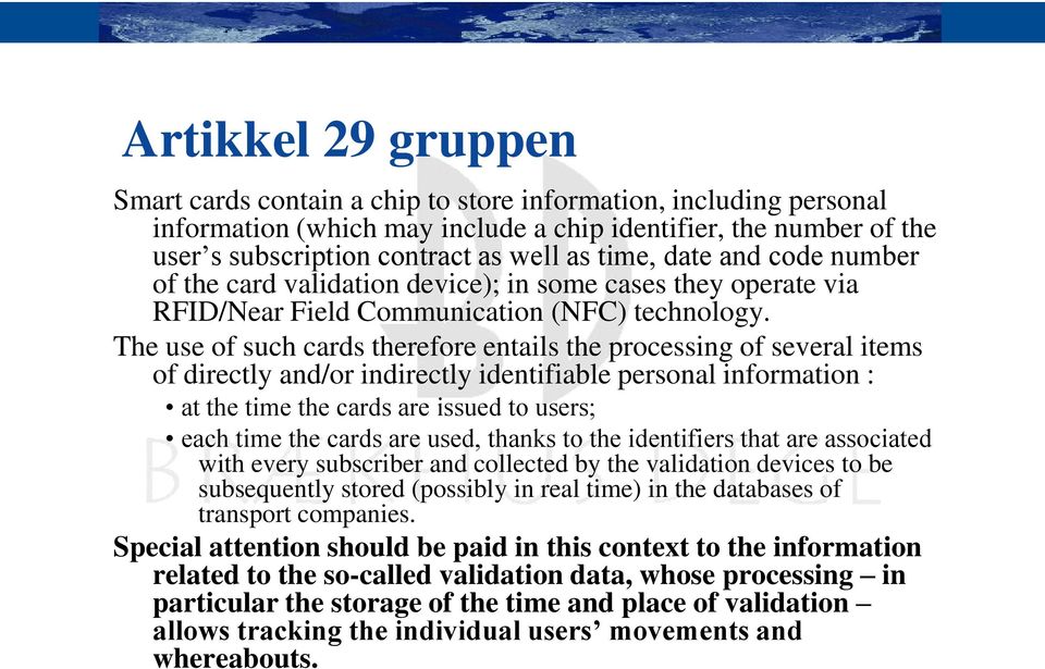 The use of such cards therefore entails the processing of several items of directly and/or indirectly identifiable personal information : at the time the cards are issued to users; each time the