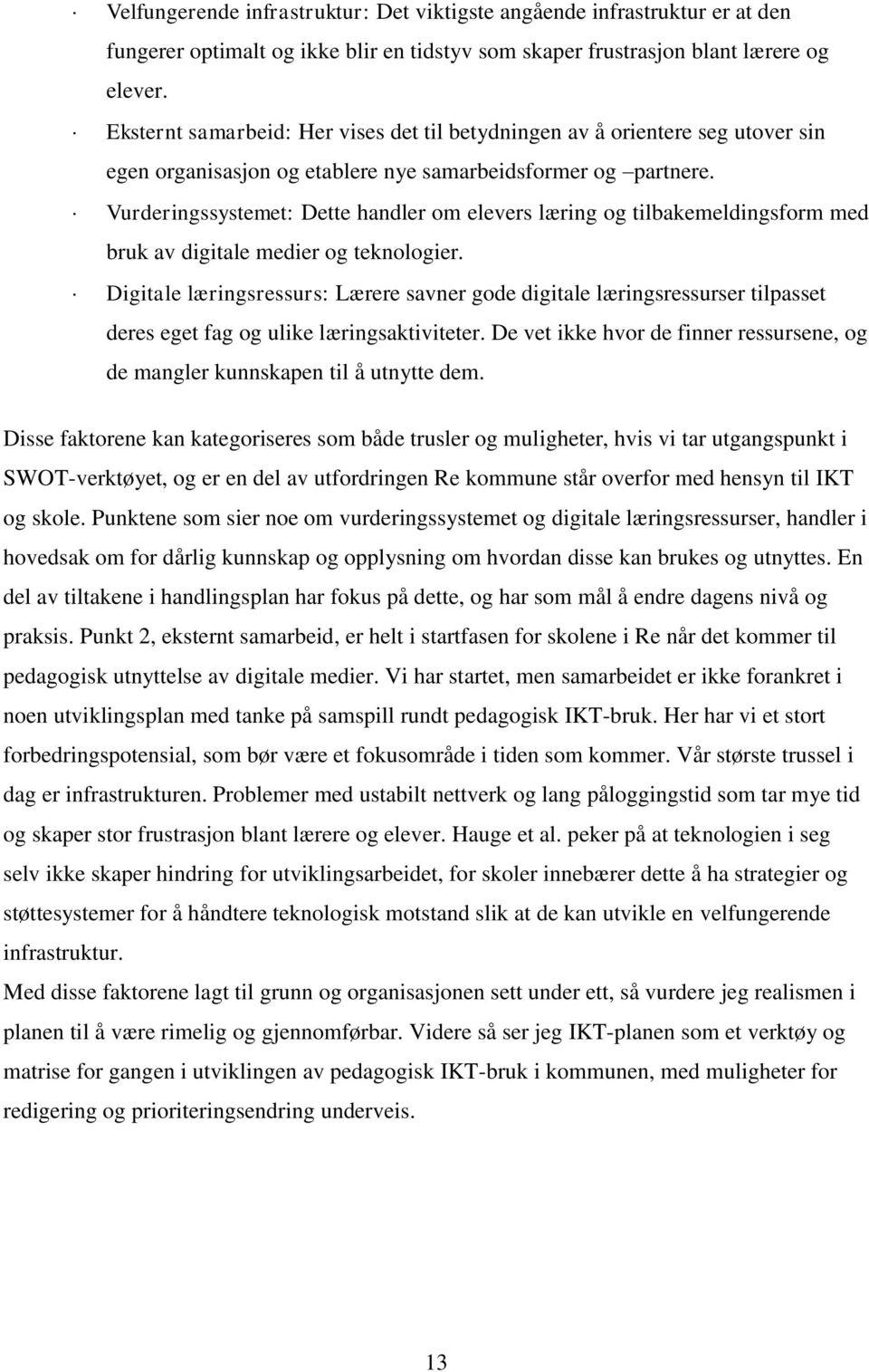 Vurderingssystemet: Dette handler om elevers læring og tilbakemeldingsform med bruk av digitale medier og teknologier.