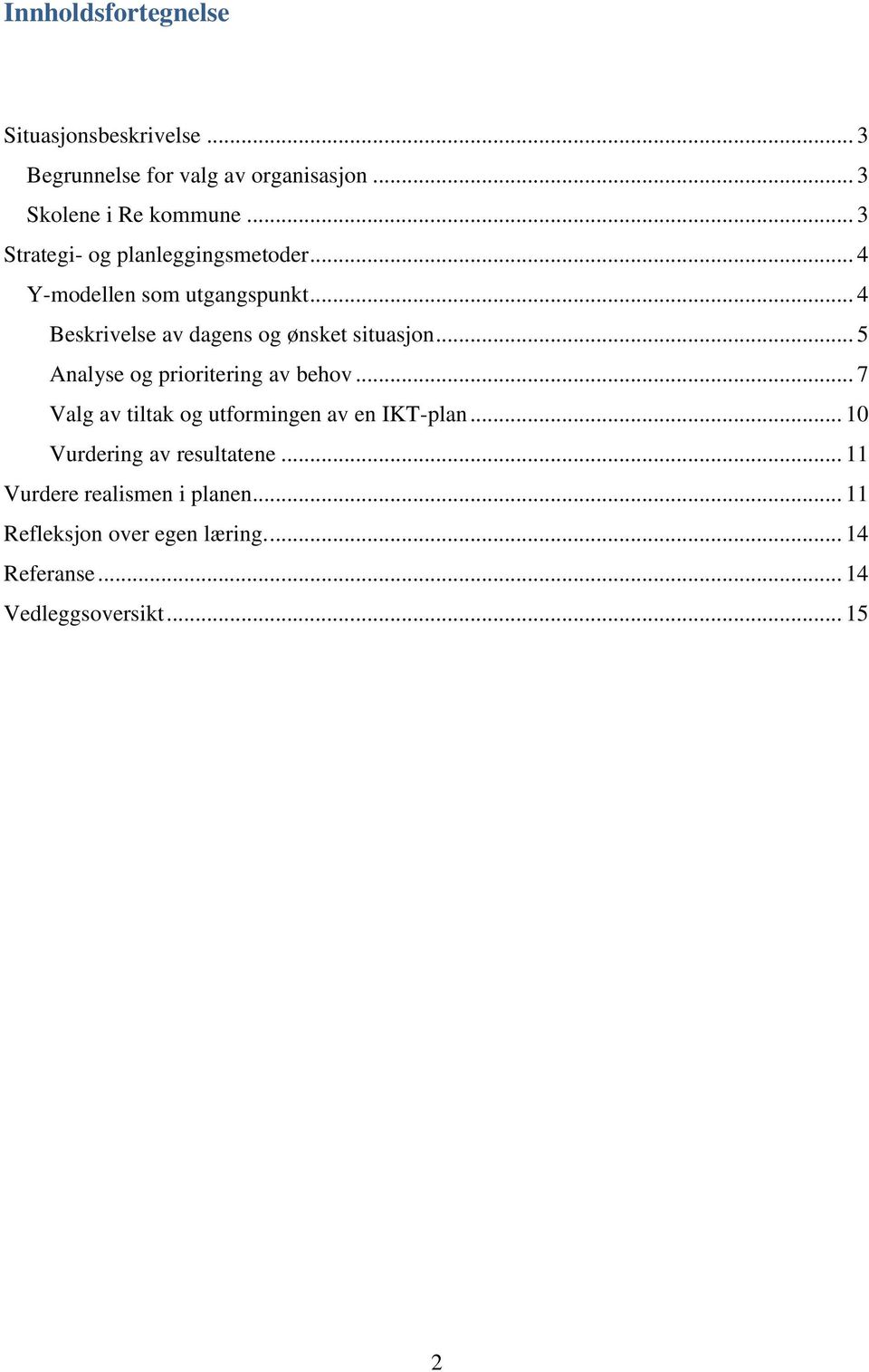 .. 5 Analyse og prioritering av behov... 7 Valg av tiltak og utformingen av en IKT-plan.