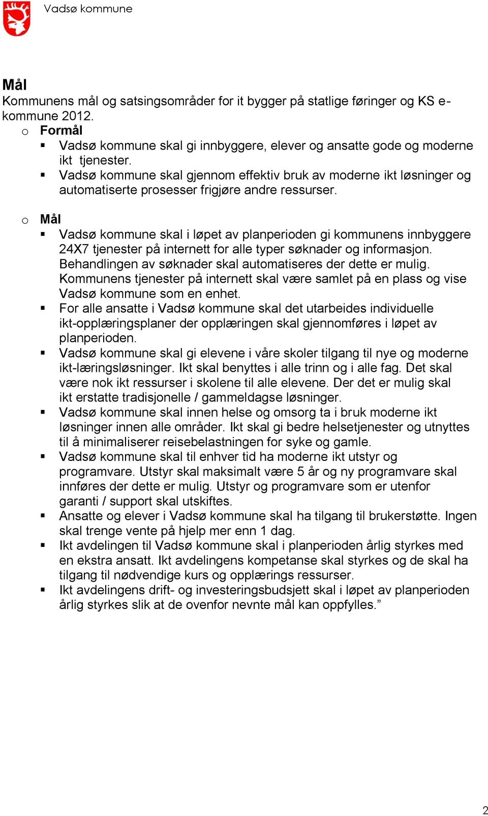 o Mål Vadsø kommune skal i løpet av planperioden gi kommunens innbyggere 24X7 tjenester på internett for alle typer søknader og informasjon.