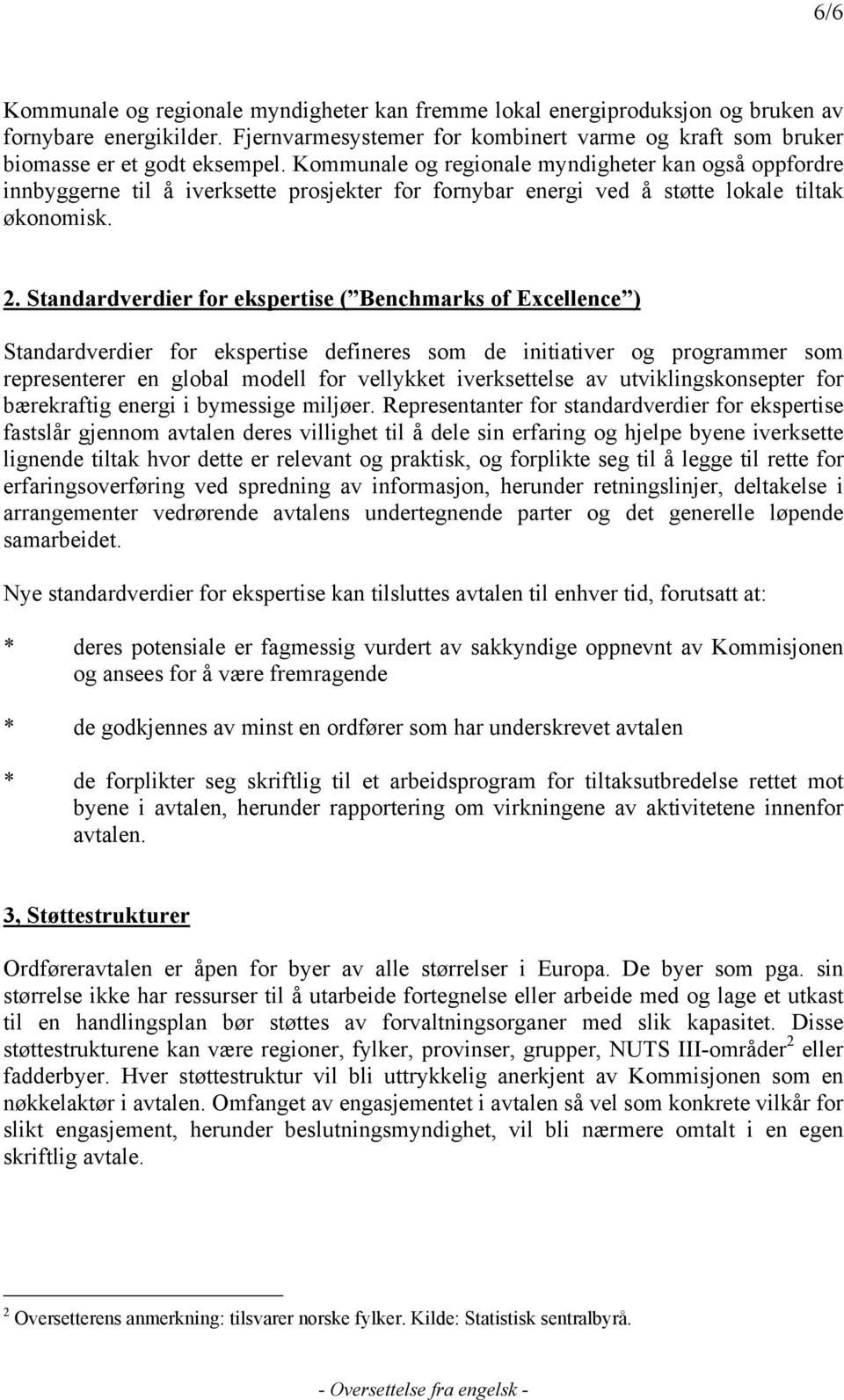 Standardverdier for ekspertise ( Benchmarks of Excellence ) Standardverdier for ekspertise defineres som de initiativer og programmer som representerer en global modell for vellykket iverksettelse av