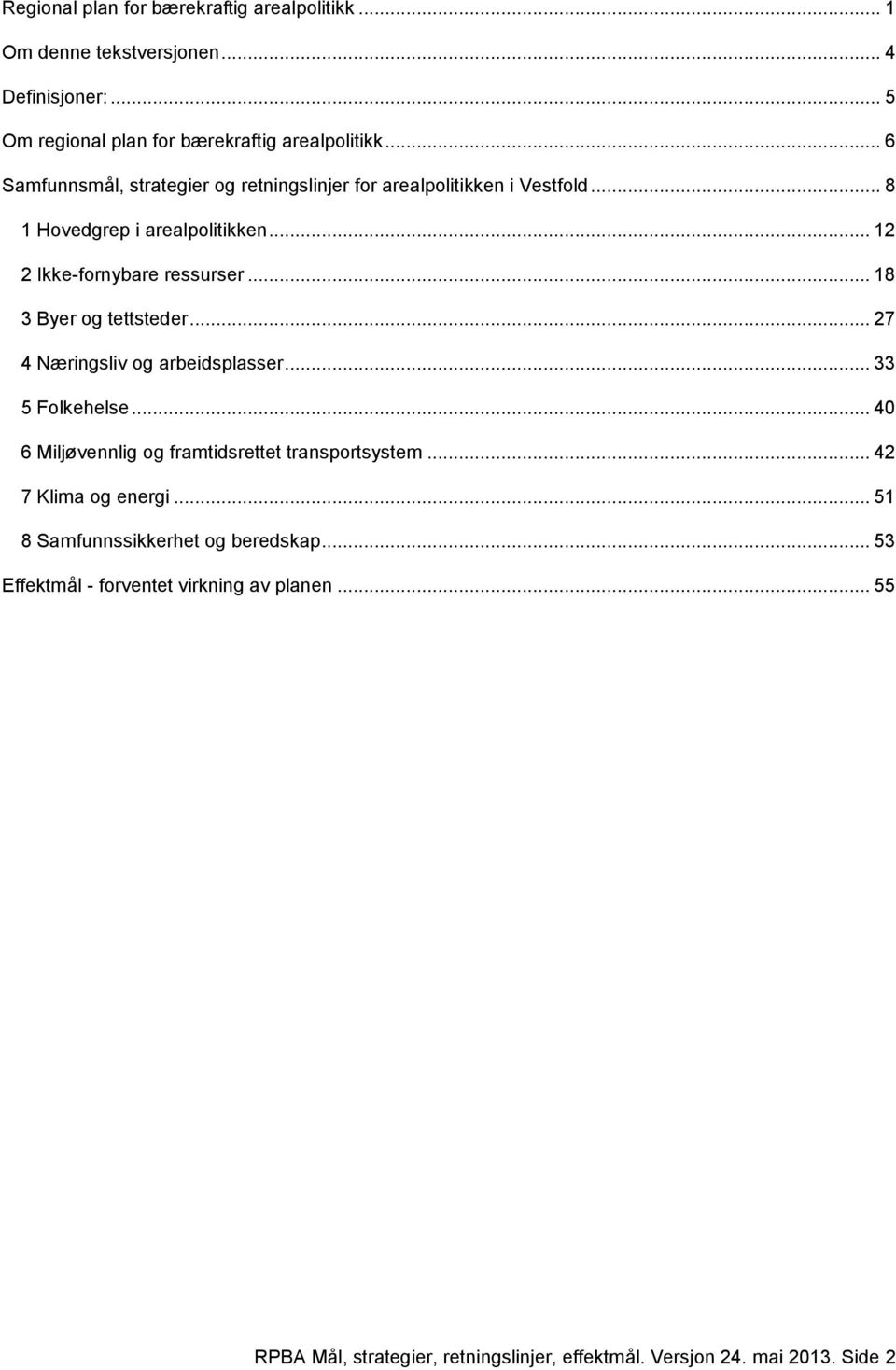 .. 18 3 Byer og tettsteder... 27 4 Næringsliv og arbeidsplasser... 33 5 Folkehelse... 40 6 Miljøvennlig og framtidsrettet transportsystem.