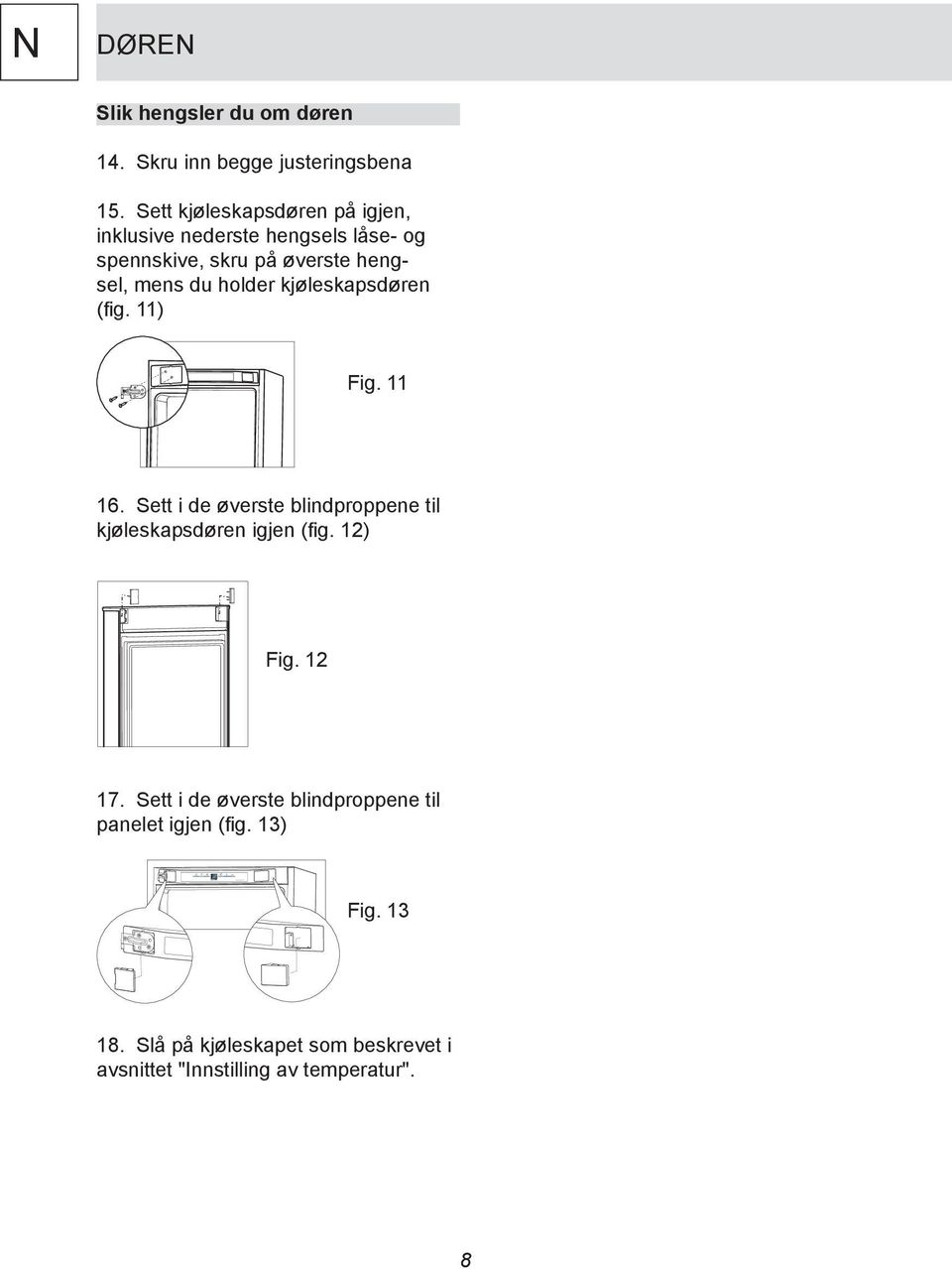 holder kjøleskapsdøren (fig. 11) Fig. 11 16. Sett i de øverste blindproppene til kjøleskapsdøren igjen (fig.