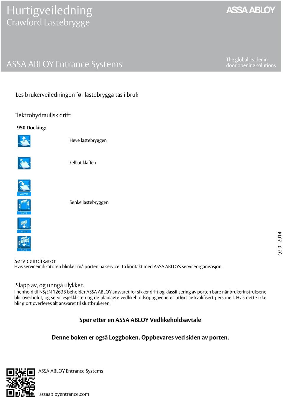 I henhold til NS/EN 12635 beholder ASSA ABLOY ansvaret for sikker drift og klassifisering av porten bare når brukerinstruksene blir overholdt, og servicesjekklisten og de planlagte