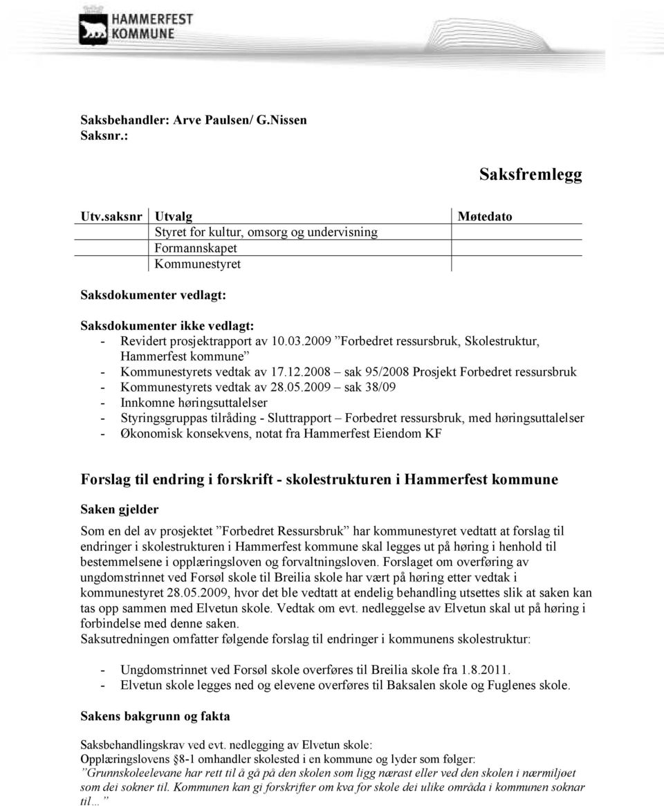 2009 Forbedret ressursbruk, Skolestruktur, Hammerfest kommune - Kommunestyrets vedtak av 17.12.2008 sak 95/2008 Prosjekt Forbedret ressursbruk - Kommunestyrets vedtak av 28.05.