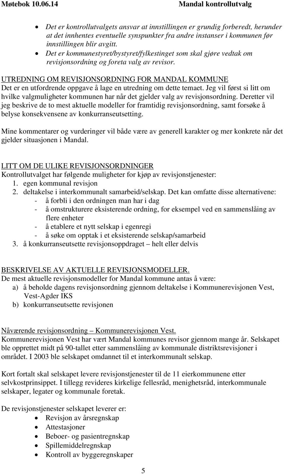 UTREDNING OM REVISJONSORDNING FOR MANDAL KOMMUNE Det er en utfordrende oppgave å lage en utredning om dette temaet.