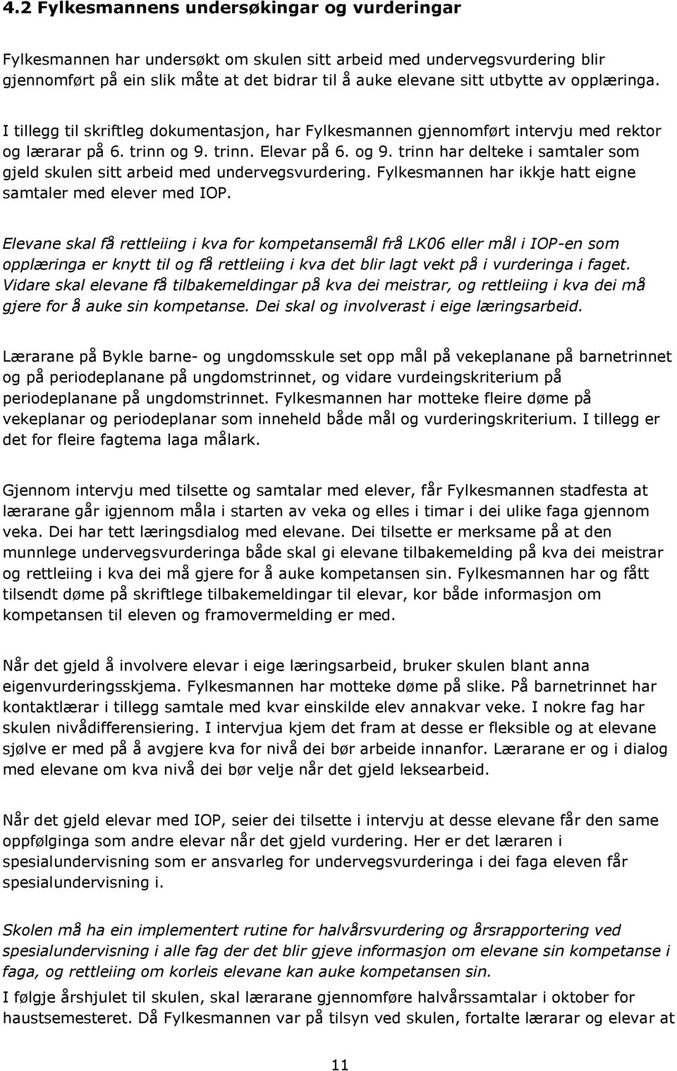 trinn. Elevar på 6. og 9. trinn har delteke i samtaler som gjeld skulen sitt arbeid med undervegsvurdering. Fylkesmannen har ikkje hatt eigne samtaler med elever med IOP.