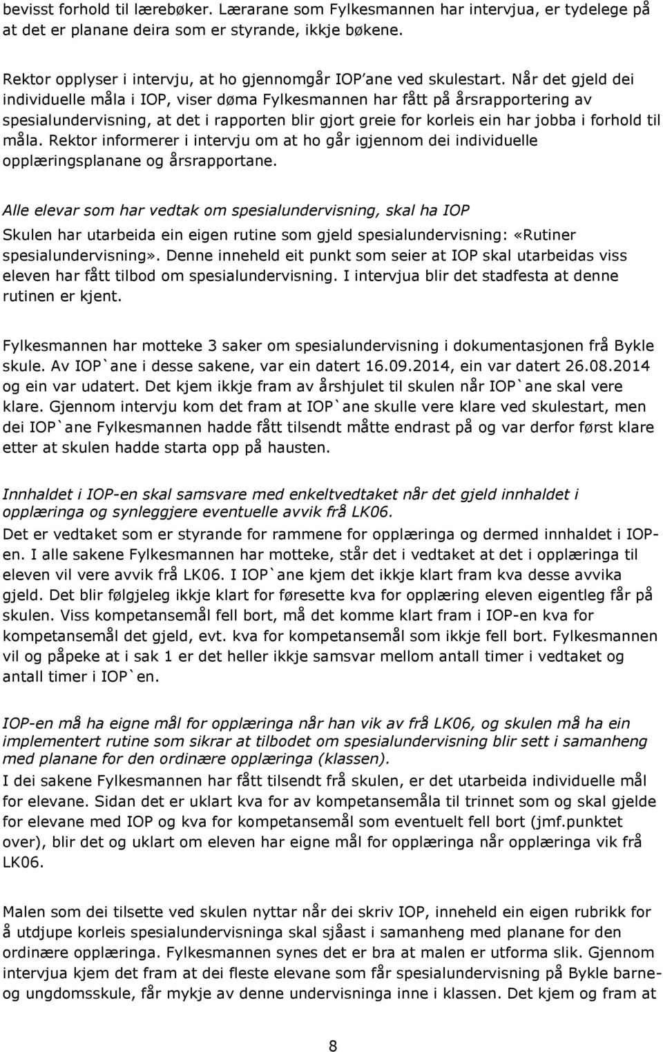 Når det gjeld dei individuelle måla i IOP, viser døma Fylkesmannen har fått på årsrapportering av spesialundervisning, at det i rapporten blir gjort greie for korleis ein har jobba i forhold til måla.