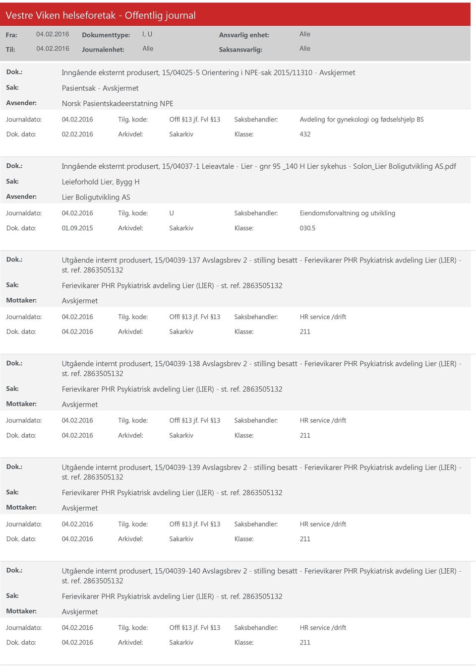 09.2015 Arkivdel: Sakarkiv 030.5 tgående internt produsert, 15/04039-137 Avslagsbrev 2 - stilling besatt - Ferievikarer PHR Psykiatrisk avdeling Lier (LIER) - Dok.