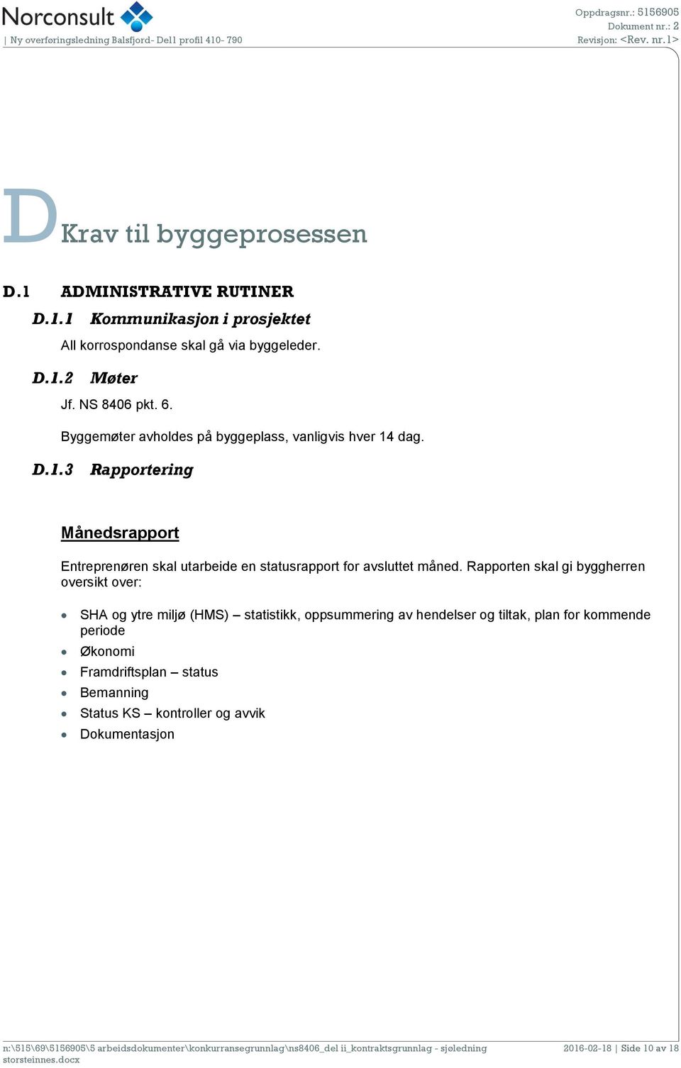 dag. D.1.3 Rapportering Månedsrapport Entreprenøren skal utarbeide en statusrapport for avsluttet måned.