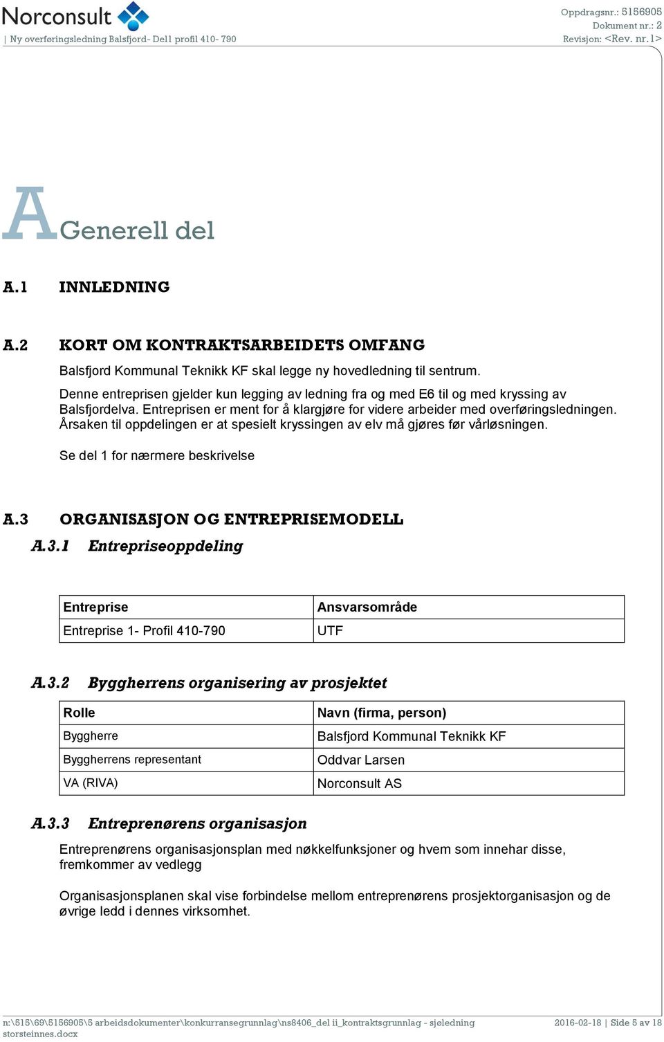 Årsaken til oppdelingen er at spesielt kryssingen av elv må gjøres før vårløsningen. Se del 1 for nærmere beskrivelse A.3 