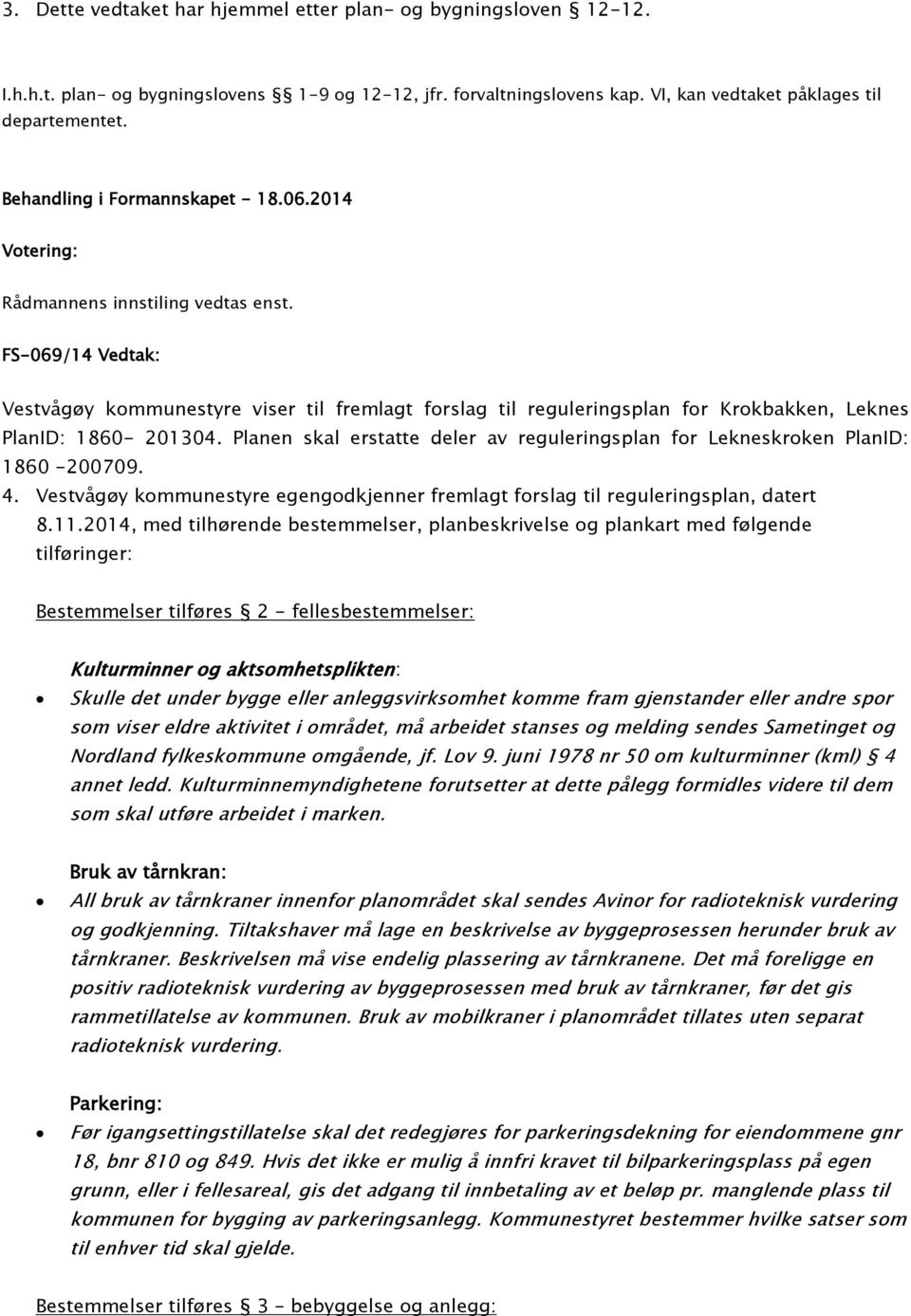 FS-069/14 Vedtak: Vestvågøy kommunestyre viser til fremlagt forslag til reguleringsplan for Krokbakken, Leknes PlanID: 1860-201304.