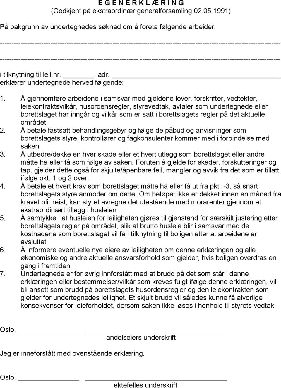 ------------------------------------------------------------ ------------------------------------------------------------- i tilknytning til leil.nr., adr. erklærer undertegnede herved følgende: 1.