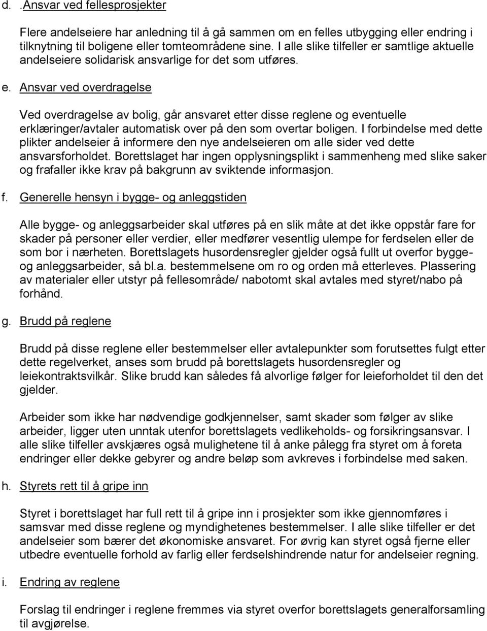 I forbindelse med dette plikter andelseier å informere den nye andelseieren om alle sider ved dette ansvarsforholdet.