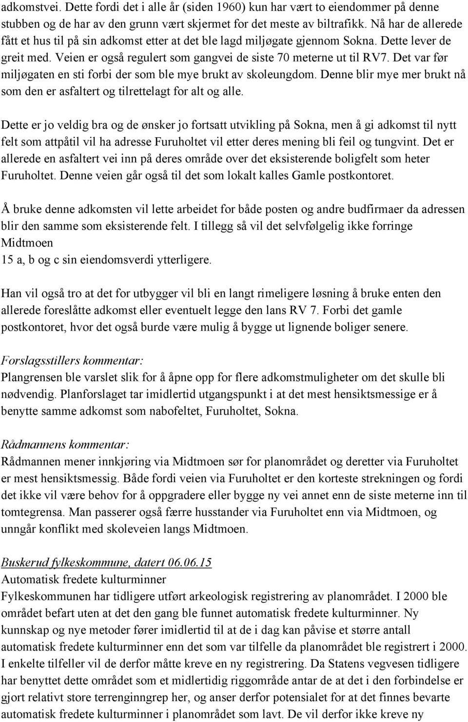 Det var før miljøgaten en sti forbi der som ble mye brukt av skoleungdom. Denne blir mye mer brukt nå som den er asfaltert og tilrettelagt for alt og alle.