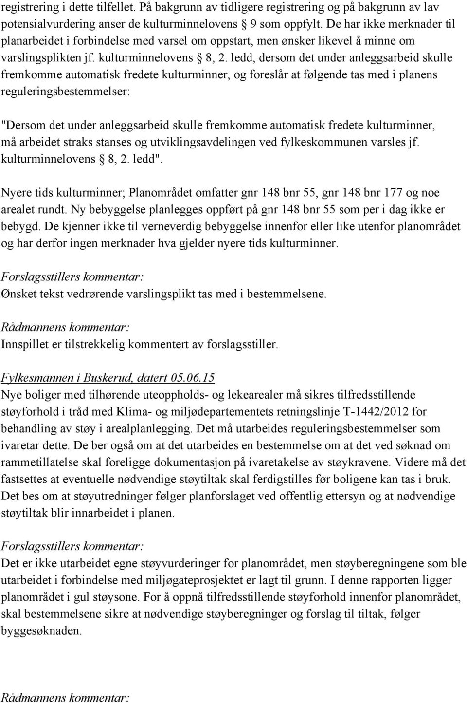 ledd, dersom det under anleggsarbeid skulle fremkomme automatisk fredete kulturminner, og foreslår at følgende tas med i planens reguleringsbestemmelser: "Dersom det under anleggsarbeid skulle