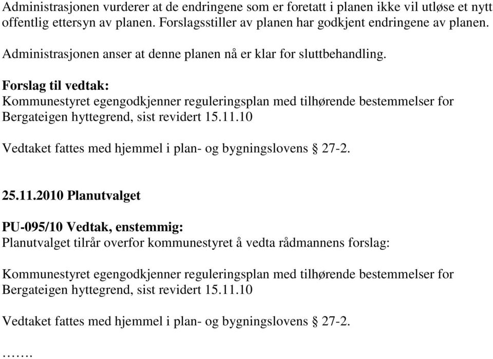 Forslag til vedtak: Kommunestyret egengodkjenner reguleringsplan med tilhørende bestemmelser for Bergateigen hyttegrend, sist revidert 15.11.