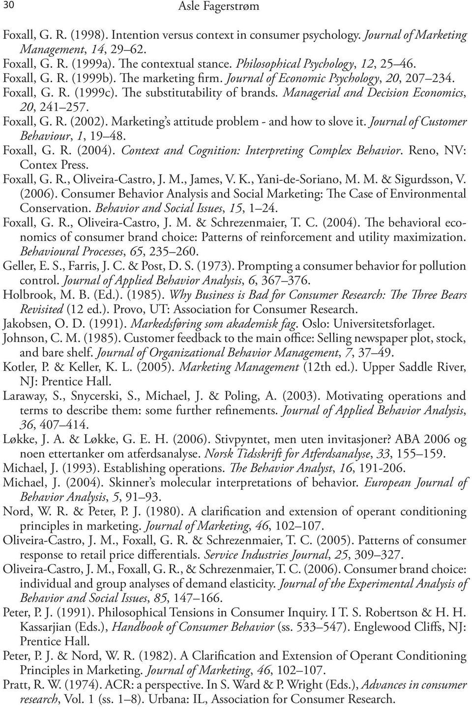 Managerial and Decision Economics, 20, 241 257. Foxall, G. R. (2002). Marketing s attitude problem - and how to slove it. Journal of Customer Behaviour, 1, 19 48. Foxall, G. R. (2004).