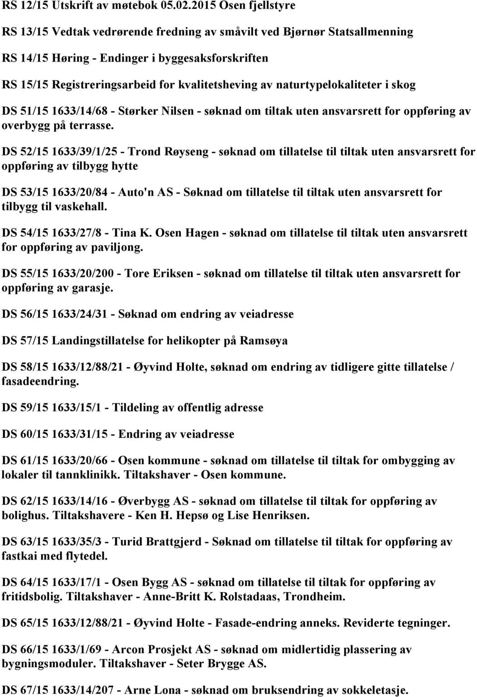 naturtypelokaliteter i skog DS 51/15 1633/14/68 - Størker Nilsen - søknad om tiltak uten ansvarsrett for oppføring av overbygg på terrasse.