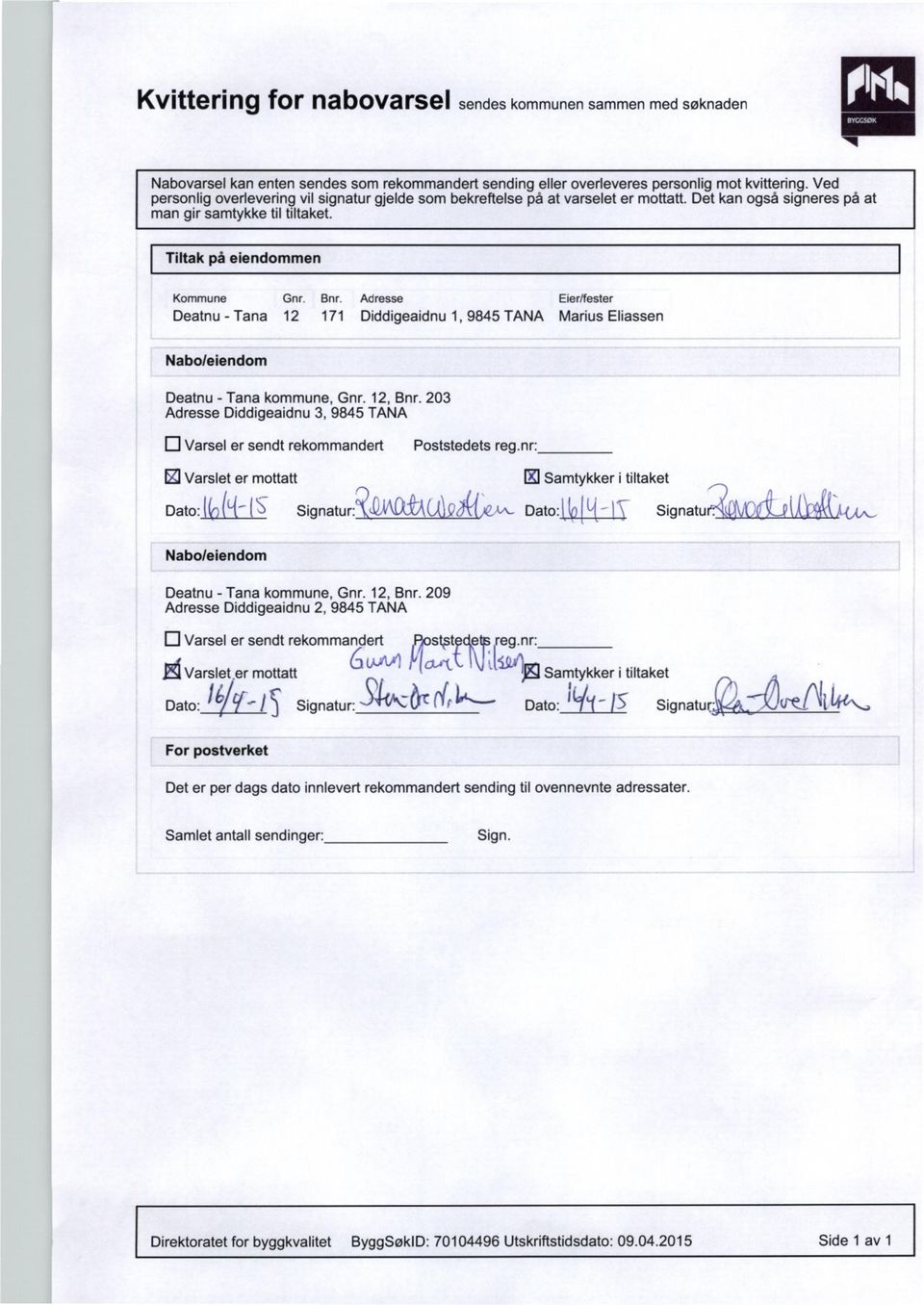 Adresse Eier/fester Deatnu - Tana 12 171 Diddigeaidnu 1, 9845 TANA Marius Eliassen Nabo/eiendom Deatnu - Tana kommune, Gnr. 12, Bnr.