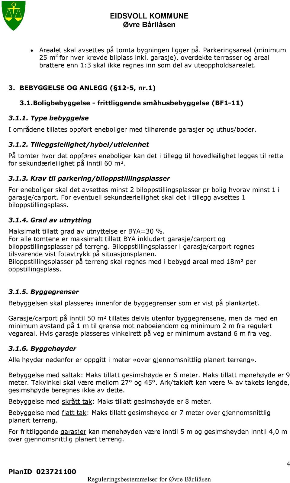 1.1. Type bebyggelse I områdene tillates oppført eneboliger med tilhørende garasjer og uthus/boder. 3.1.2.