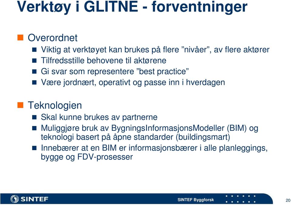 hverdagen Teknologien Skal kunne brukes av partnerne Muliggjøre bruk av BygningsInformasjonsModeller (BIM) og