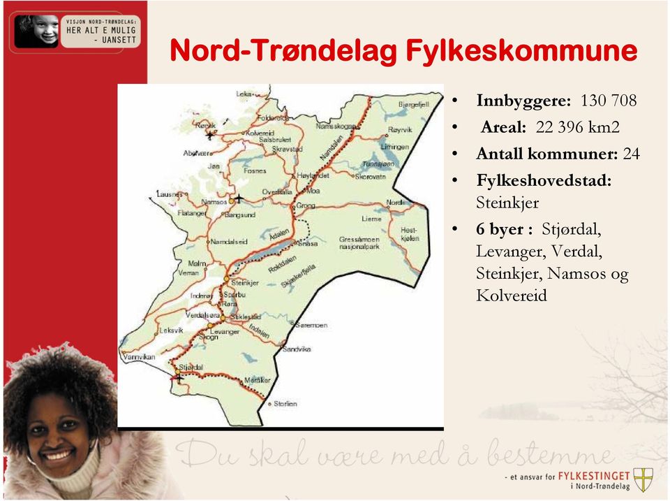 Fylkeshovedstad: Steinkjer 6 byer : Stjørdal,