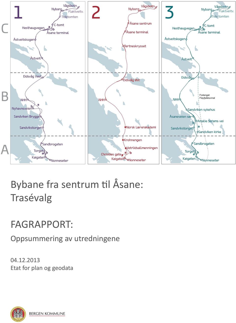 Tide tomten a C-tomt b Åsane terminal Tertneskrysset Åstveit Åstveit Eidsvåg Vest Eidsvåg Øst Eidsvåg B NHH b Nyhavnsveien a NHH NHH Forlenget Fløyfjellstunnel Sandviken sykehus Sandviken