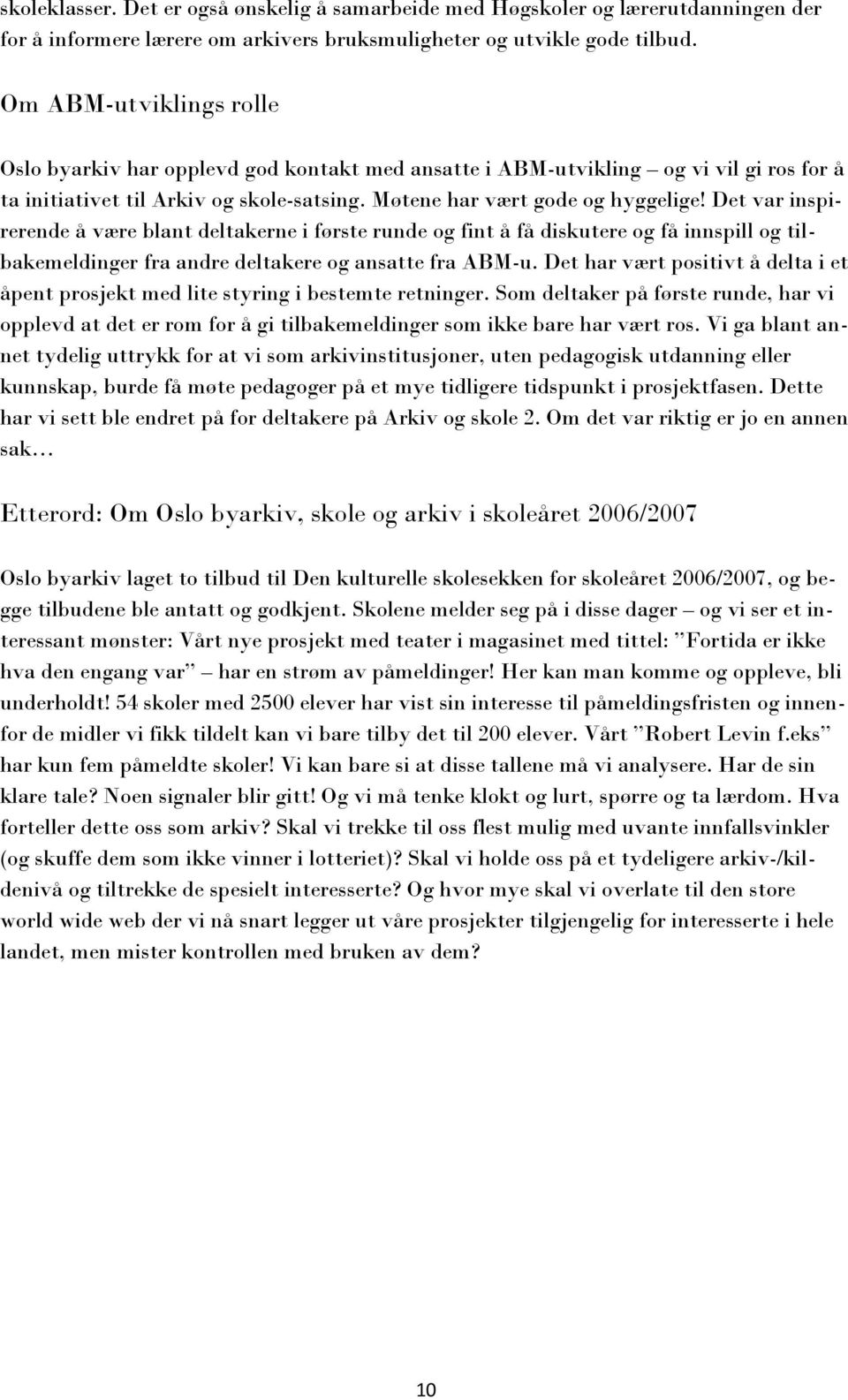 Det var inspirerende å være blant deltakerne i første runde og fint å få diskutere og få innspill og tilbakemeldinger fra andre deltakere og ansatte fra ABM-u.