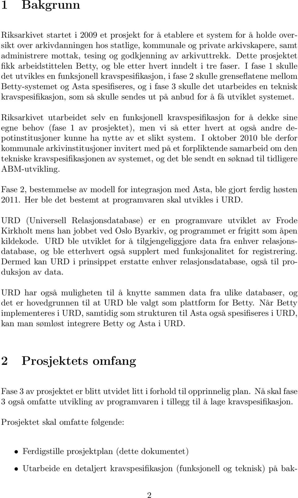 I fase 1 skulle det utvikles en funksjonell kravspesifikasjon, i fase 2 skulle grenseflatene mellom Betty-systemet og Asta spesifiseres, og i fase 3 skulle det utarbeides en teknisk