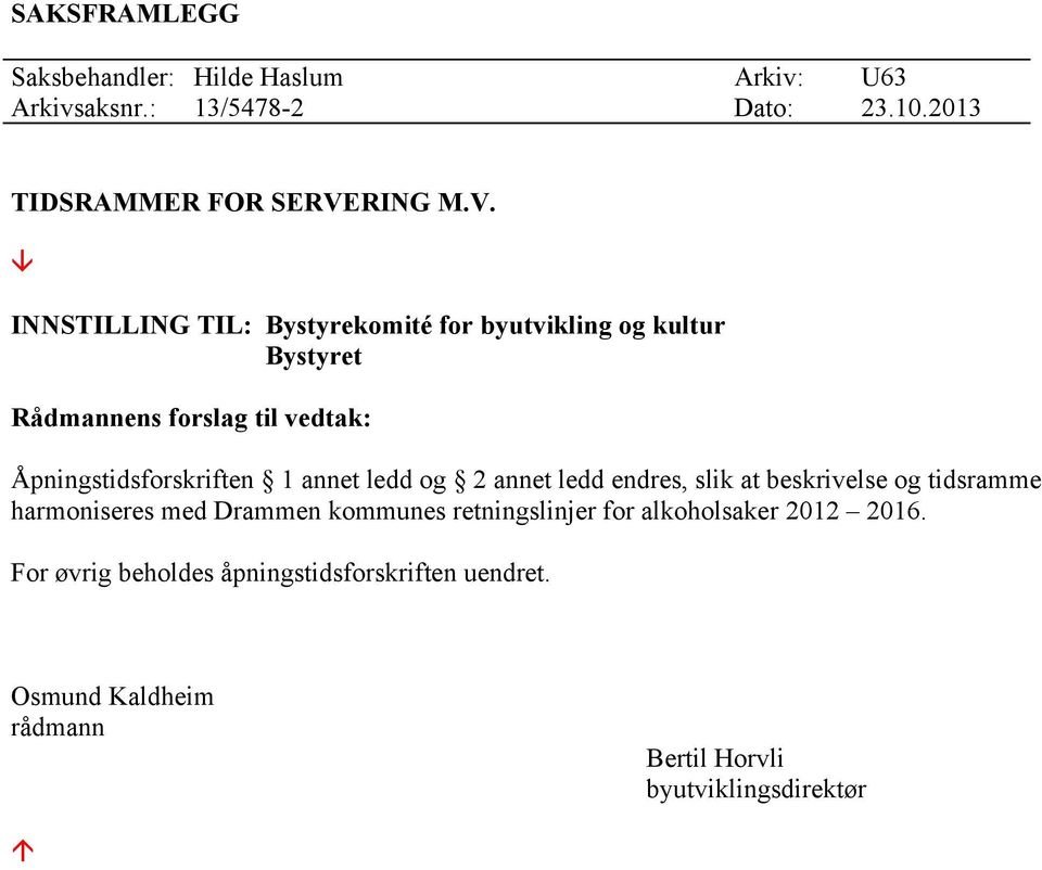 â INNSTILLING TIL: Bystyrekomité for byutvikling og kultur Bystyret Rådmannens forslag til vedtak: Åpningstidsforskriften 1