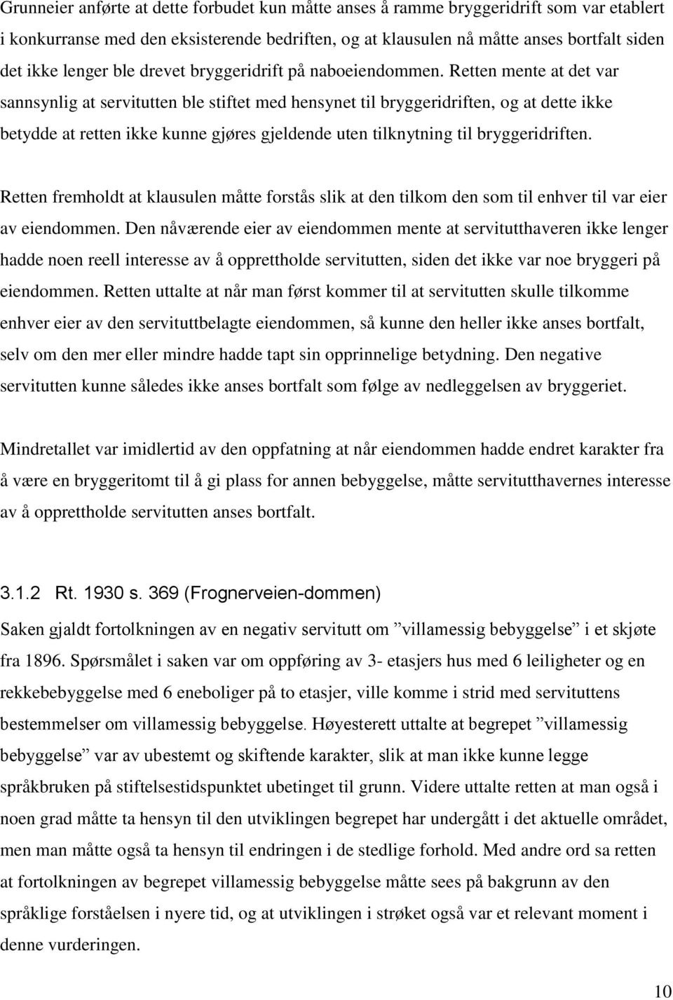 Retten mente at det var sannsynlig at servitutten ble stiftet med hensynet til bryggeridriften, og at dette ikke betydde at retten ikke kunne gjøres gjeldende uten tilknytning til bryggeridriften.