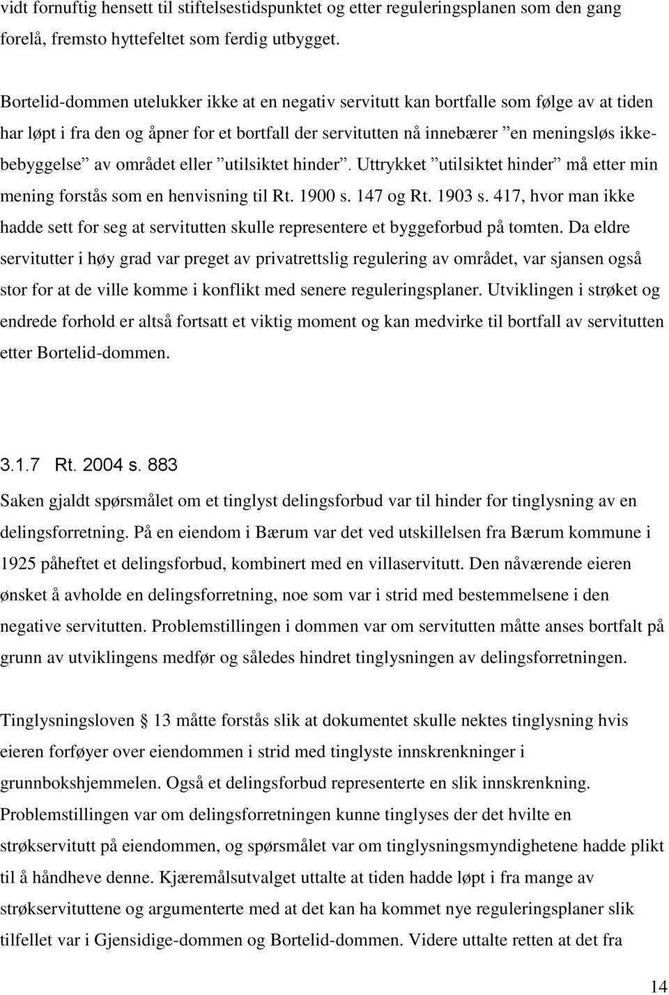 området eller utilsiktet hinder. Uttrykket utilsiktet hinder må etter min mening forstås som en henvisning til Rt. 1900 s. 147 og Rt. 1903 s.