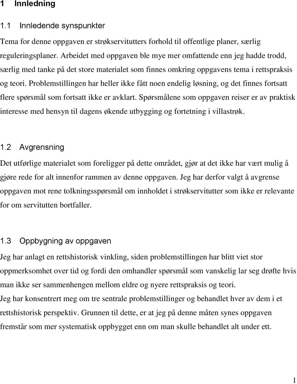 Problemstillingen har heller ikke fått noen endelig løsning, og det finnes fortsatt flere spørsmål som fortsatt ikke er avklart.