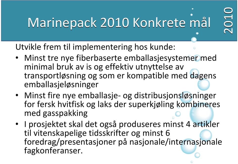 og distribusjonsløsninger for fersk hvitfisk og laks der superkjøling kombineres med gasspakking I prosjektet skal det også