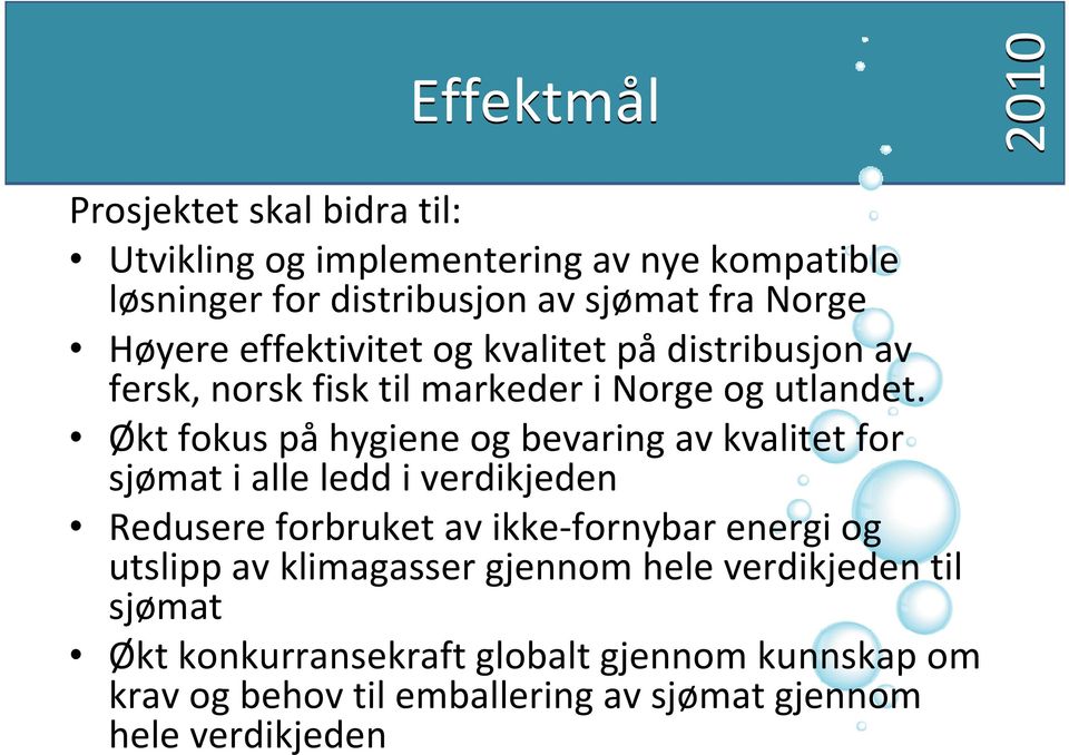 Økt fokus på hygiene og bevaring av kvalitet for sjømat i alle ledd i verdikjeden Redusere forbruket av ikke-fornybar energi og